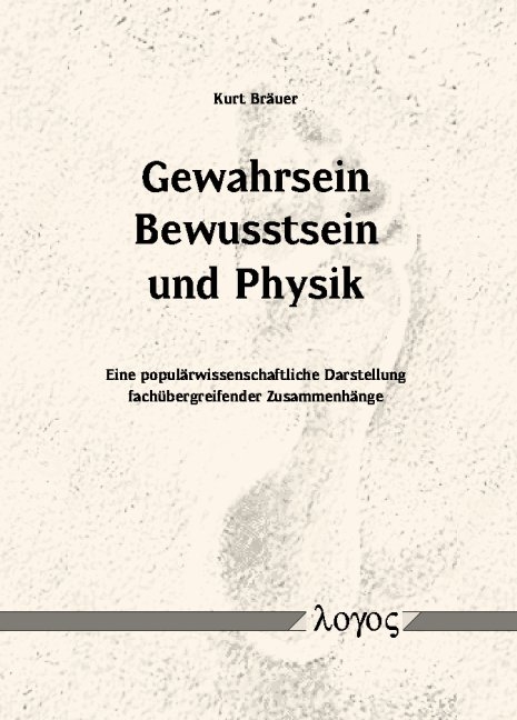 Gewahrsein, Bewusstsein und Physik - Kurt Bräuer