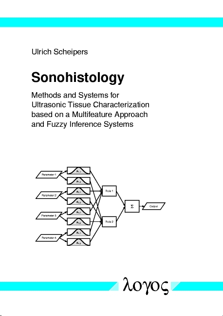 Sonohistology. Methods and Systems for Ultrasonic Tissue Characterization based on a Multifeature Approach and Fuzzy Inference Systems - Ulrich Scheipers