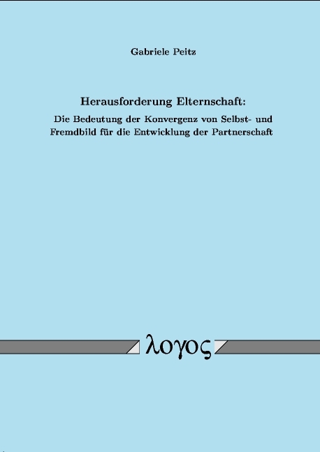 Herausforderung Elternschaft: Die Bedeutung der Konvergenz von Selbst- und Fremdbild für die Entwicklung der Partnerschaft - Gabriele Peitz