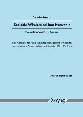 Contributions to Scalable Wireless ad hoc Networks Supporting Quality-of-Service - Arasch Honarbacht