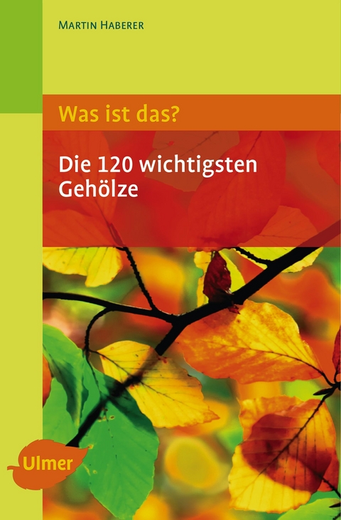 Was ist das? Die 120 wichtigsten Gehölze - Martin Haberer