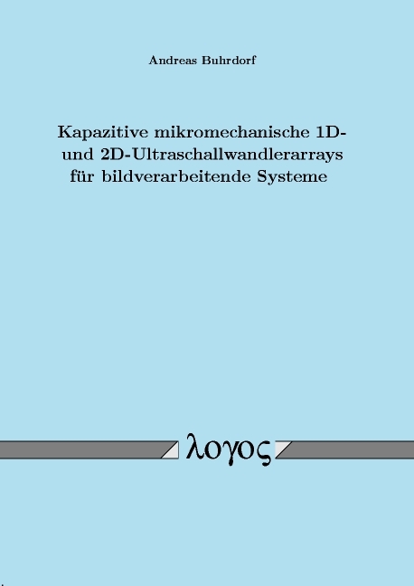 Kapazitive mikromechanische 1D- und 2D-Ultraschallwandlerarrays für bildverarbeitende Systeme - Andreas Buhrdorf