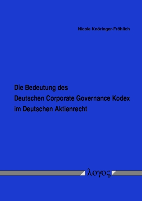 Die Bedeutung des Deutschen Corporate Governance Kodex im Deutschen Aktienrecht - Nicole Knöringer-Fröhlich
