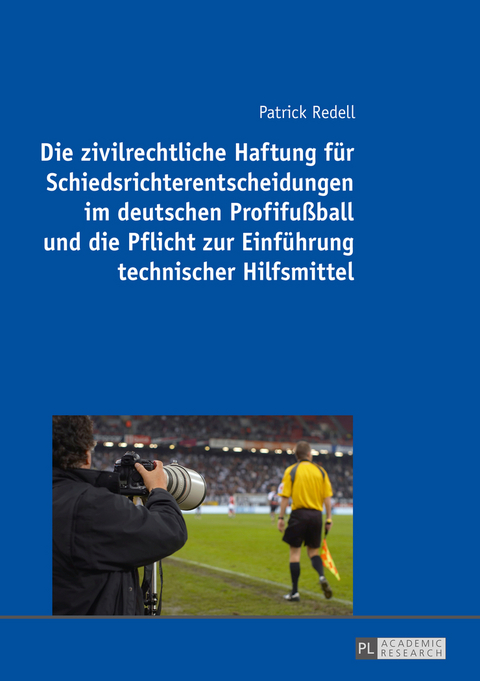 Die zivilrechtliche Haftung für Schiedsrichterentscheidungen im deutschen Profifußball und die Pflicht zur Einführung technischer Hilfsmittel - Patrick Redell