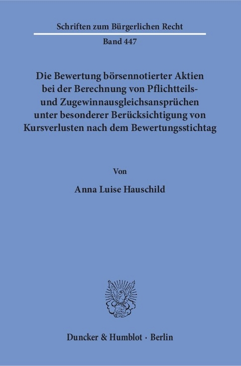 Die Bewertung börsennotierter Aktien bei der Berechnung von Pflichtteils- und Zugewinnausgleichsansprüchen unter besonderer Berücksichtigung von Kursverlusten nach dem Bewertungsstichtag. - Anna Luise Hauschild