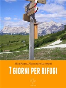 Sette giorni per rifugi - Alessandro Lucchetti, Elisa Punzo