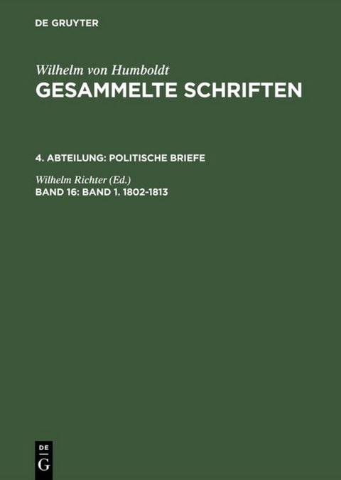Wilhelm von Humboldt: Gesammelte Schriften. Politische Briefe / Band 1. 1802–1813 - 
