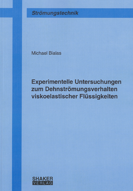 Experimentelle Untersuchungen zum Dehnströmungsverhalten viskoelastischer Flüssigkeiten - Michael Bialas