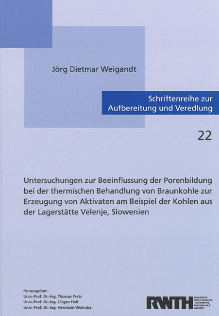 Untersuchungen zur Beeinflussung der Porenbildung bei der thermischen Behandlung von Braunkohle zur Erzeugung von Aktivaten am Beispiel der Kohlen aus der Lagerstätte Velenje, Slowenien - Jörg D Weigandt