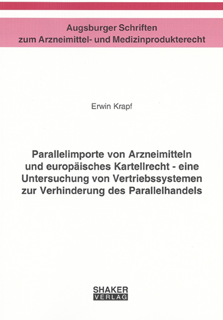 Parallelimporte von Arzneimitteln und europäisches Kartellrecht - eine Untersuchung von Vertriebssystemen zur Verhinderung des Parallelhandels - Erwin Krapf