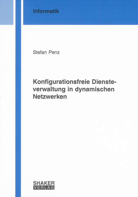 Konfigurationsfreie Diensteverwaltung in dynamischen Netzwerken - Stefan Penz