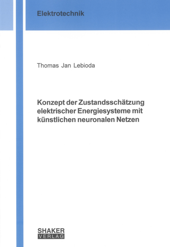 Konzept der Zustandsschätzung elektrischer Energiesysteme mit künstlichen neuronalen Netzen - Thomas J Lebioda