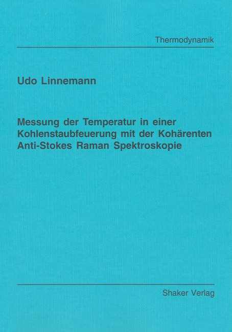 Messung der Temperatur in einer Kohlenstaubfeuerung mit der Kohärenten Anti-Stokes Raman Spektroskopie - Udo Linnemann