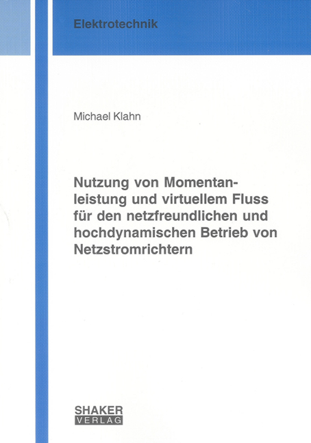 Nutzung von Momentanleistung und virtuellem Fluss für den netzfreundlichen und hochdynamischen Betrieb von Netzstromrichtern - Michael Klahn