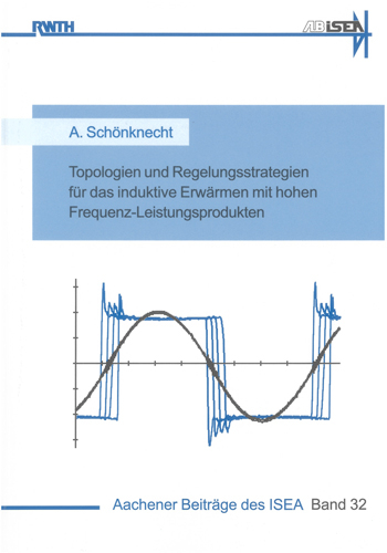 Topologien und Regelungsstrategien für das induktive Erwärmen mit hohen Frequenz-Leistungsprodukten - Andreas Schönknecht