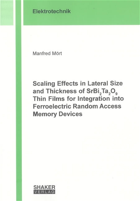 Scaling Effects in Lateral Size and Thickness of SrBi2Ta2O9 Thin Films for Integration into Ferroelectric Random Access Memory Devices - Manfred Mört