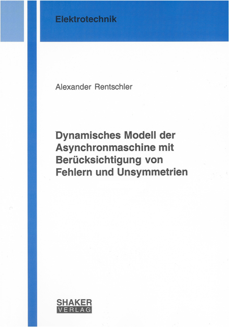 Dynamisches Modell der Asynchronmaschine mit Berücksichtigung von Fehlern und Unsymmetrien - Alexander Rentschler