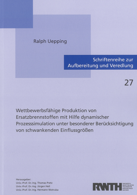 Wettbewerbsfähige Produktion von Ersatzbrennstoffen mit Hilfe dynamischer Prozesssimulation unter besonderer Berücksichtigung von schwankenden Einflussgrößen - Ralph Uepping