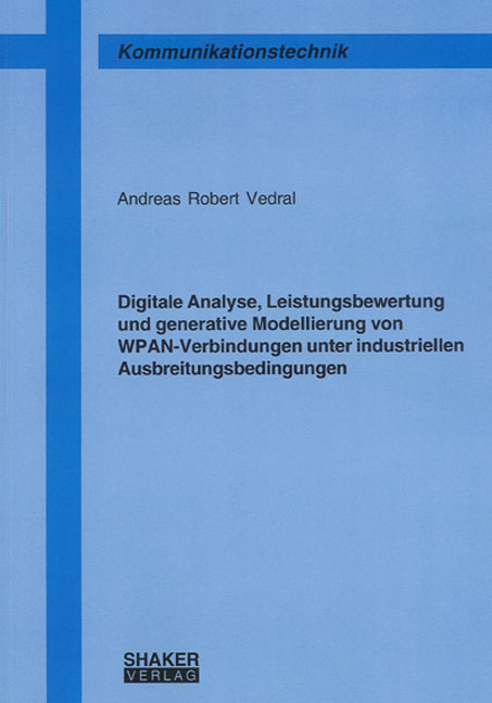 Digitale Analyse, Leistungsbewertung und generative Modellierung von WPAN-Verbindungen unter industriellen Ausbreitungsbedingungen - Andreas R Vedral