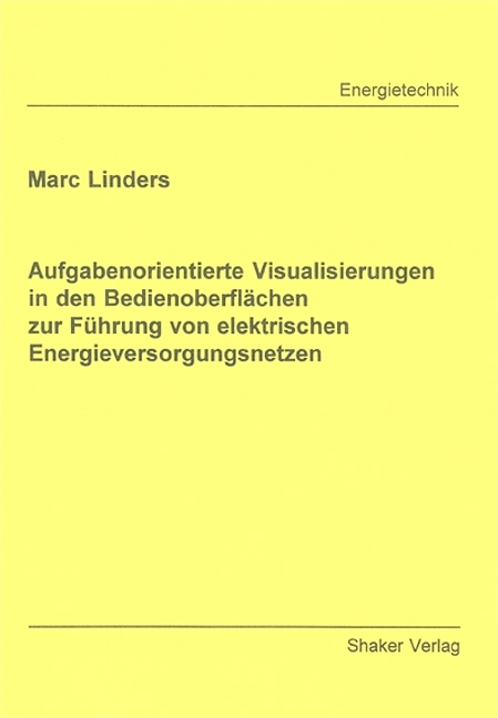 Aufgabenorientierte Visualisierungen in den Bedienoberflächen zur Führung von elektrischen Energieversorgungsnetzen - Marc Linders