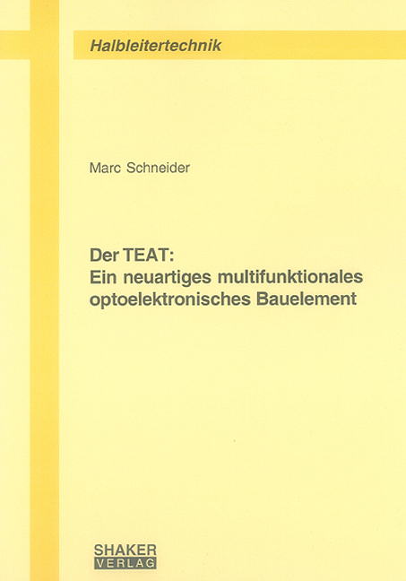 Der TEAT: Ein neuartiges multifunktionales optoelektronisches Bauelement - Marc Schneider