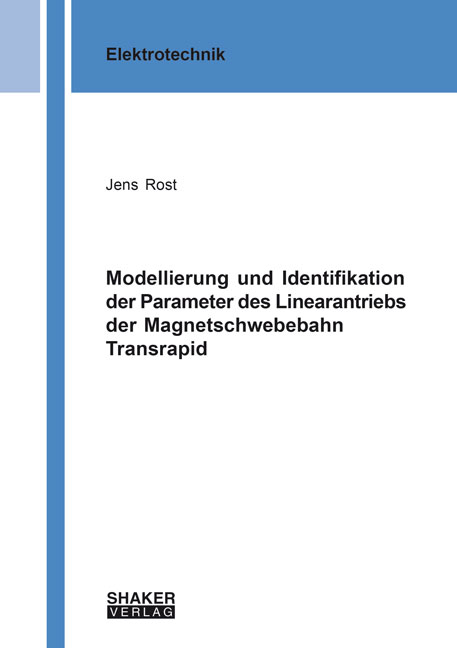 Modellierung und Identifikation der Parameter des Linearantriebs der Magnetschwebebahn Transrapid - Jens Rost