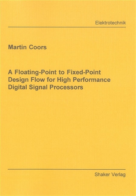 A Floating-Point to Fixed-Point Design Flow for High Performance Digital Signal Processors - Martin Coors