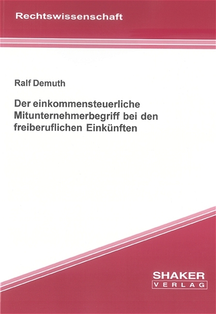 Der einkommensteuerliche Mitunternehmerbegriff bei den freiberuflichen Einkünften - Ralf Demuth