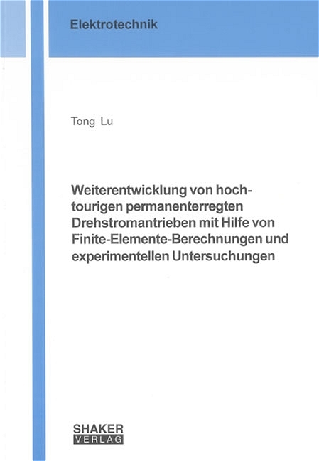 Weiterentwicklung von hochtourigen permanenterregten Drehstromantrieben mit Hilfe von Finite-Elemente-Berechnungen und experimentellen Untersuchungen - Tong Lu