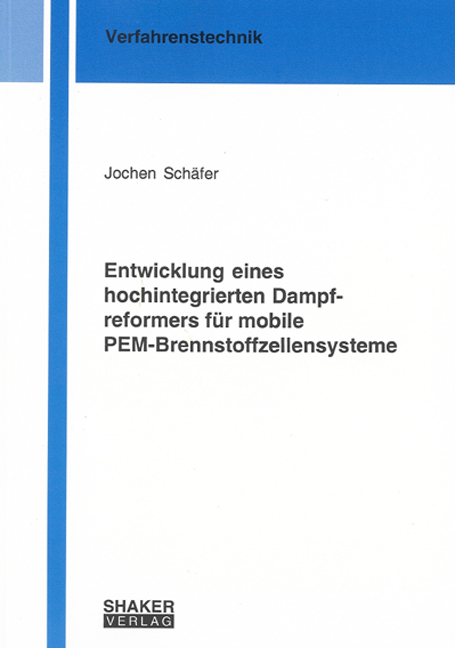 Entwicklung eines hochintegrierten Dampfreformers für mobile PEM-Brennstoffzellensysteme - Jochen Schäfer