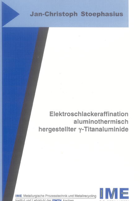 Elektroschlackeraffination aluminothermisch hergestellter gamma-Titanaluminide - Jan Ch Stoephasius