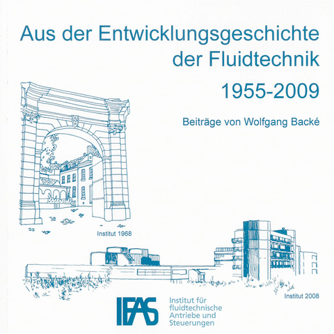 Aus der Entwicklungsgeschichte der Fluidtechnik 1955-2009 - Wolfgang Backé