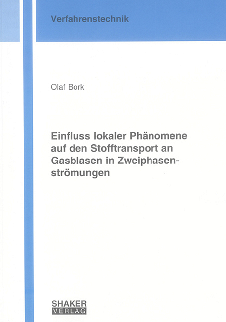 Einfluss lokaler Phänomene auf den Stofftransport an Gasblasen in Zweiphasenströmungen - Olaf Bork