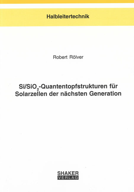 Si/SiO2-Quantentopfstrukturen für Solarzellen der nächsten Generation - Robert Rölver