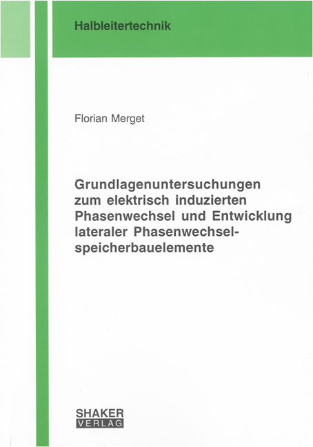 Grundlagenuntersuchungen zum elektrisch induzierten Phasenwechsel und Entwicklung lateraler Phasenwechselspeicherbauelemente - Florian Merget