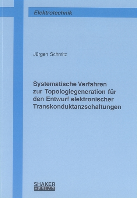 Systematische Verfahren zur Topologiegeneration für den Entwurf elektronischer Transkonduktanzschaltungen - Jürgen Schmitz