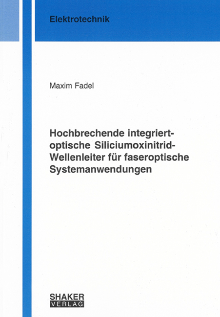 Hochbrechende integriert-optische Siliciumoxinitrid-Wellenleiter für faseroptische Systemanwendungen - Maxim Fadel