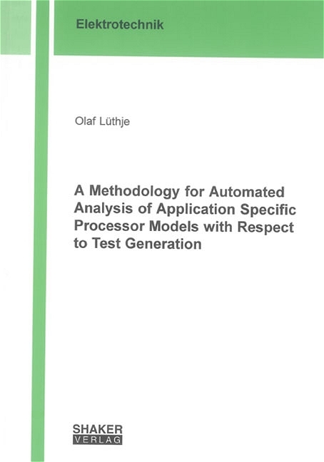 A Methodology for Automated Analysis of Application Specific Processor Models with Respect to Test Generation - Olaf Lüthje
