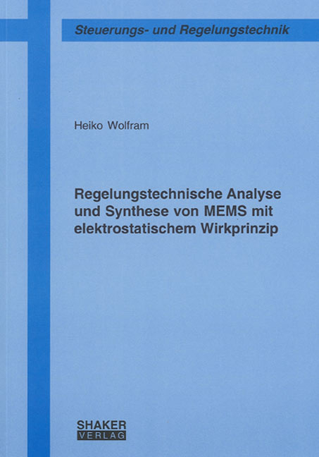 Regelungstechnische Analyse und Synthese von MEMS mit elektrostatischem Wirkprinzip - Heiko Wolfram