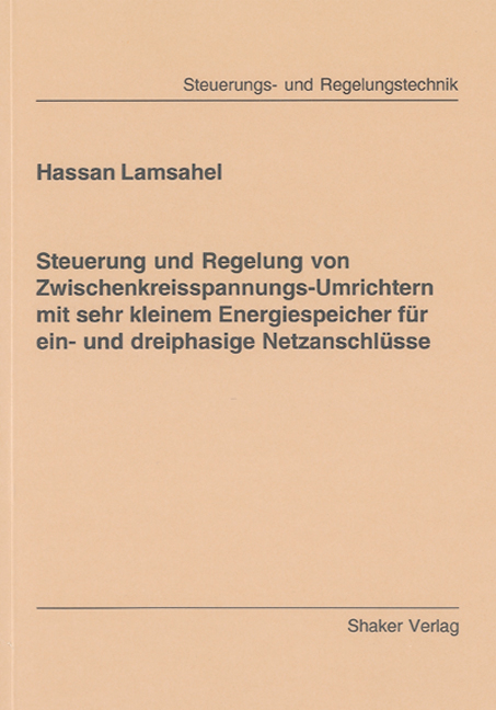 Steuerung und Regelung von Zwischenkreisspannungs-Umrichtern mit sehr kleinem Energiespeicher für ein- und dreiphasige Netzanschlüsse - Hassan Lamsahel