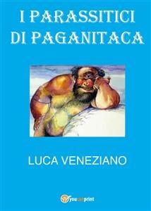 I parassitici di Paganitaca - Luca Veneziano