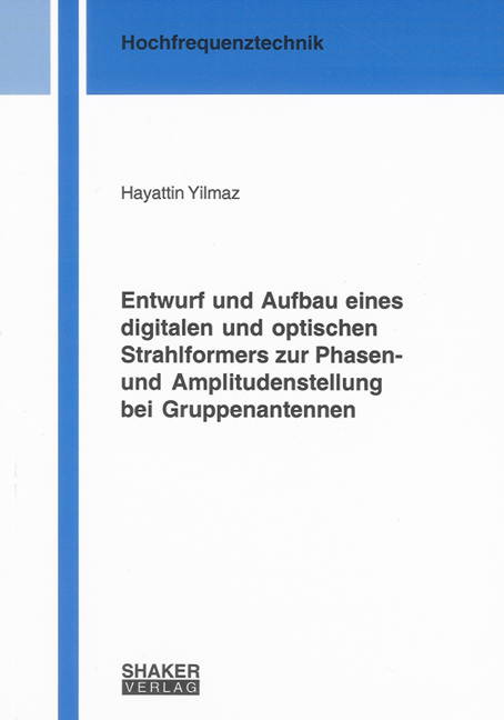 Entwurf und Aufbau eines digitalen und optischen Strahlformers zur Phasen- und Amplitudenstellung bei Gruppenantennen - Hayattin Yilmaz