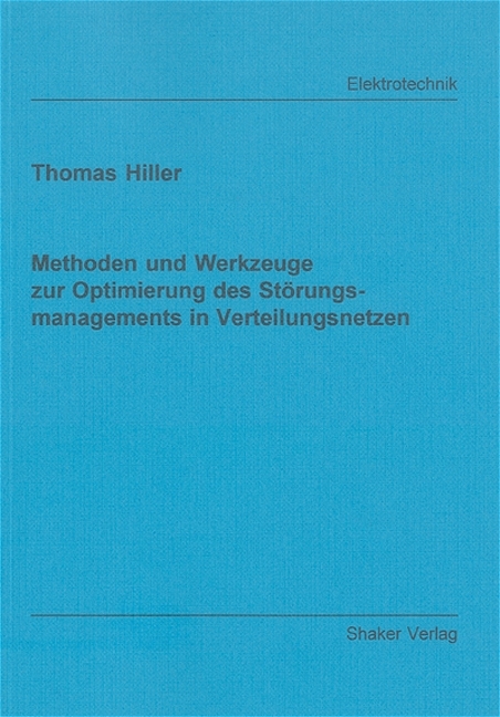 Methoden und Werkzeuge zur Optimierung des Störungsmanagements in Verteilungsnetzen - Thomas Hiller