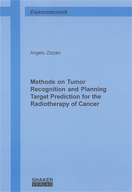 Methods on Tumor Recognition and Planning Target Prediction for the Radiotherapy of Cancer - Angelo Zizzari