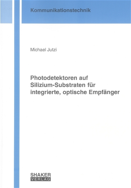 Photodetektoren auf Silizium-Substraten für integrierte, optische Empfänger - Michael Jutzi