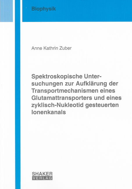 Spektroskopische Untersuchungen zur Aufklärung der Transportmechanismen eines Glutamattransporters und eines zyklisch-Nukleotid gesteuerten Ionenkanals - Anne K Zuber