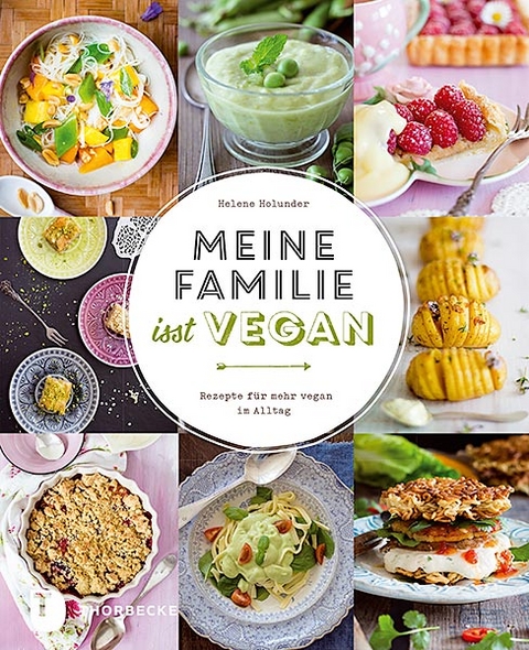 Meine Familie isst vegan - Helene Holunder