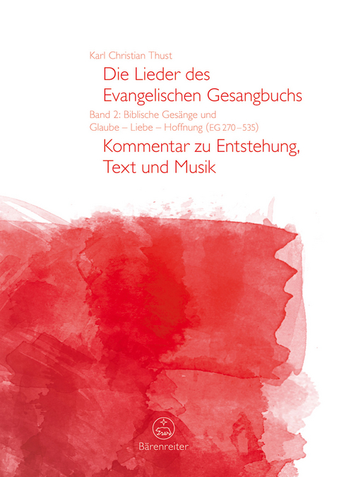 Die Lieder des Evangelischen Gesangbuchs, Band 2: Biblische Gesänge und Glaube - Liebe - Hoffnung (EG 270-535) - Karl Christian Thust