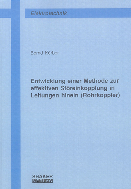 Entwicklung einer Methode zur effektiven Störeinkopplung in Leitungen hinein (Rohrkoppler) - Bernd Körber