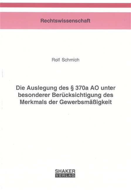 Die Auslegung des § 370a AO unter besonderer Berücksichtigung des Merkmals der Gewerbsmässigkeit - Rolf Schmich